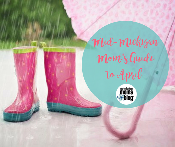 A Mid-Michigan Mom’s Guide to April