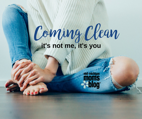 Coming Clean: It’s not me, it’s you.