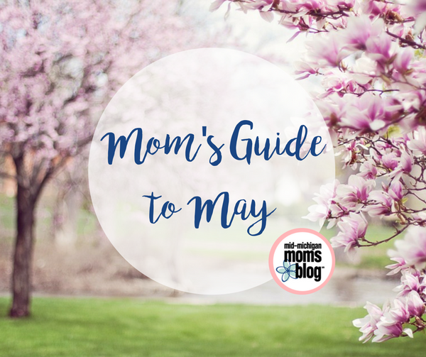 A Mid-Michigan Mom’s Guide to May