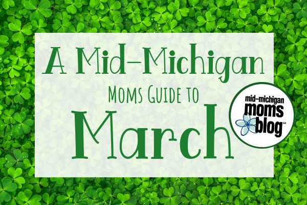 A Mid-Michigan Moms Guide to March