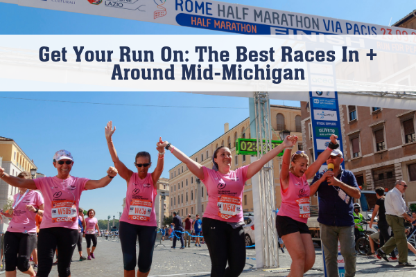 Get Your Run On: The Best Races In + Around Mid-Michigan