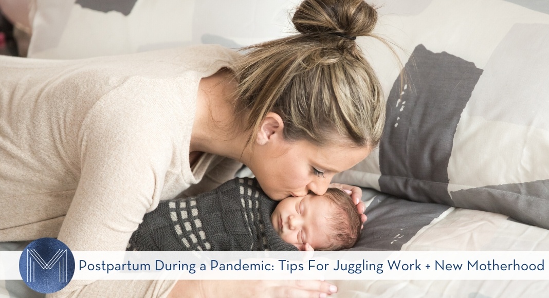 Postpartum During A Pandemic Tips For Juggling Work New Motherhood
