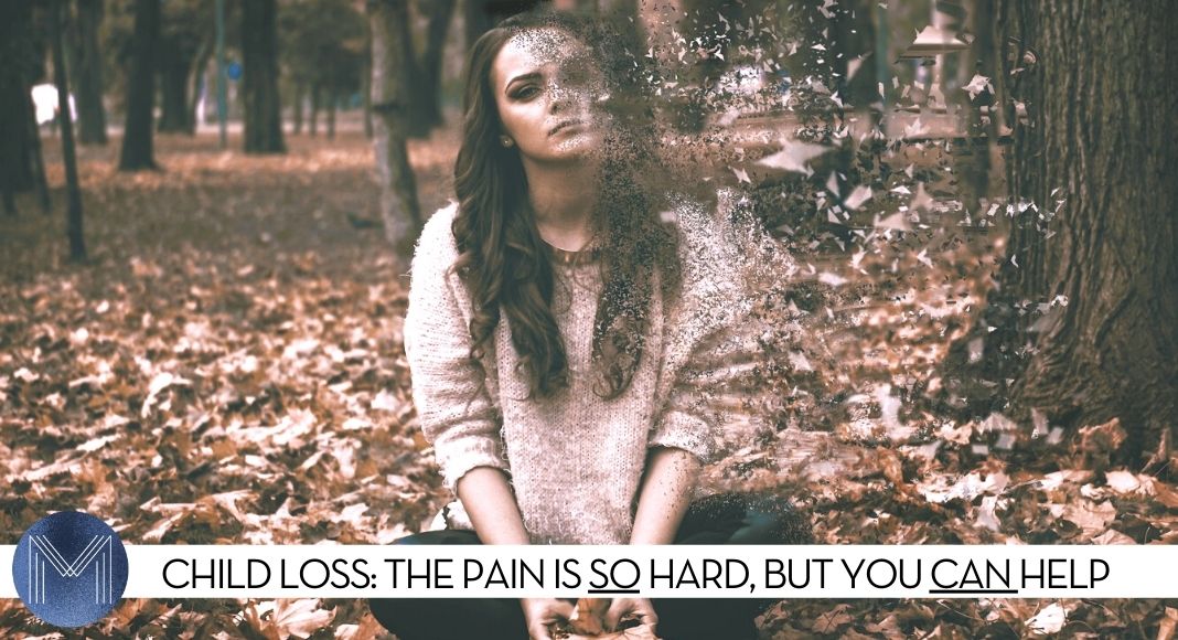 Child Loss: The Pain Is SO Hard, But You CAN Help
