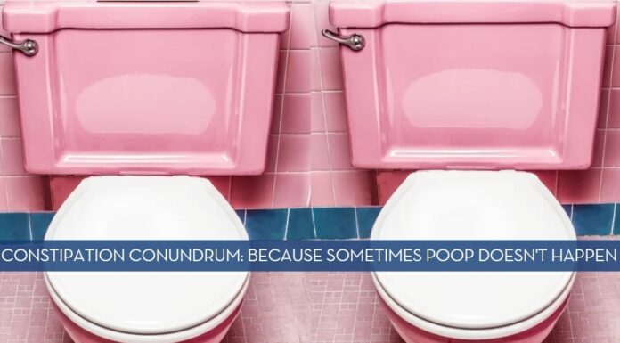Constipation Conundrum: Because Sometimes Poop Doesn’t Happen